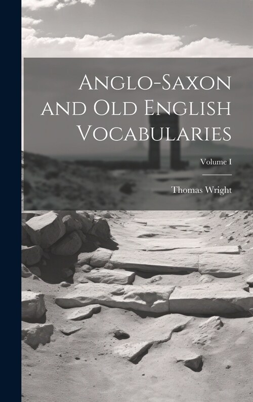 Anglo-Saxon and Old English Vocabularies; Volume I (Hardcover)