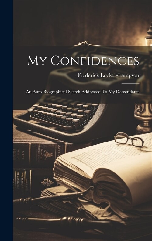 My Confidences: An Auto-biographical Sketch Addressed To My Descendants (Hardcover)