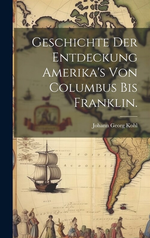 Geschichte der Entdeckung Amerikas von Columbus bis Franklin. (Hardcover)