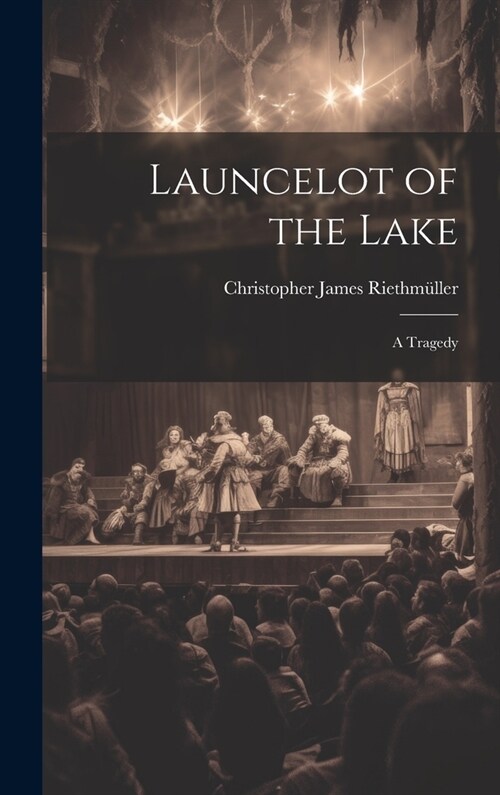 Launcelot of the Lake; a Tragedy (Hardcover)
