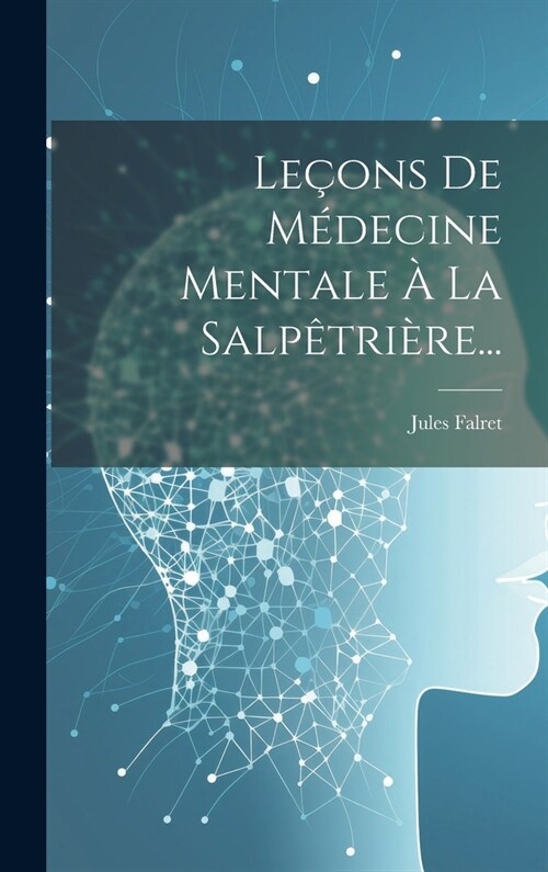 Le?ns De M?ecine Mentale ?La Salp?ri?e... (Hardcover)