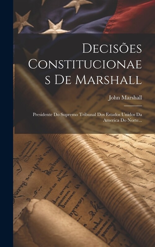 Decis?s Constitucionaes De Marshall: Presidente Do Supremo Tribunal Dos Estados Unidos Da America Do Norte... (Hardcover)