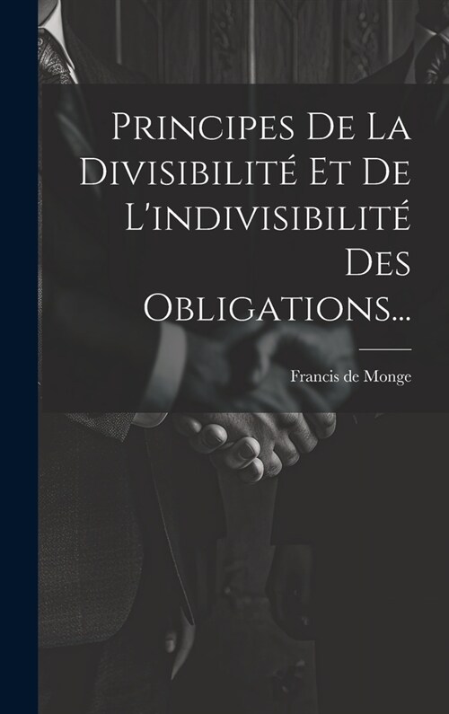 Principes De La Divisibilit?Et De Lindivisibilit?Des Obligations... (Hardcover)