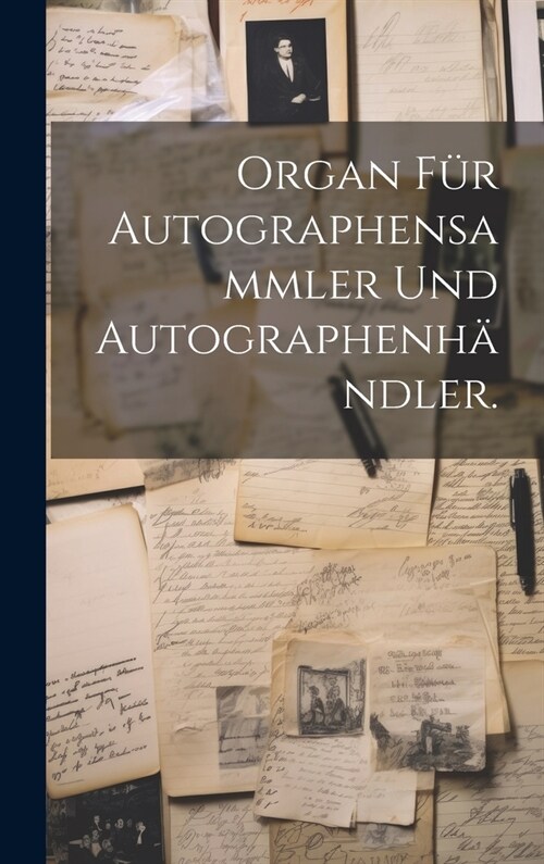 Organ f? Autographensammler und Autographenh?dler. (Hardcover)