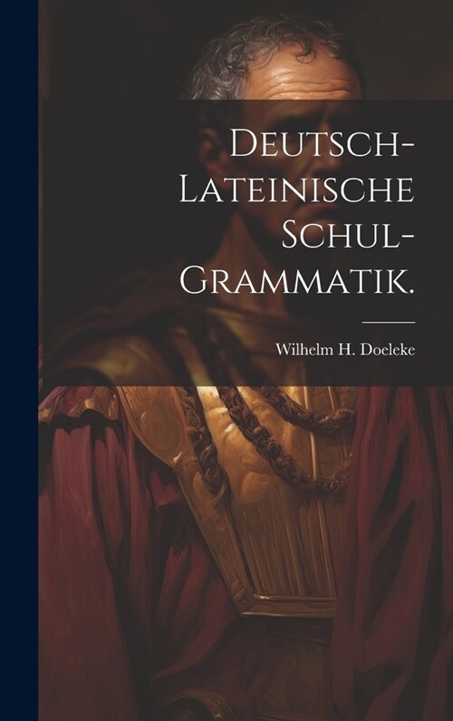 Deutsch-lateinische Schul-Grammatik. (Hardcover)