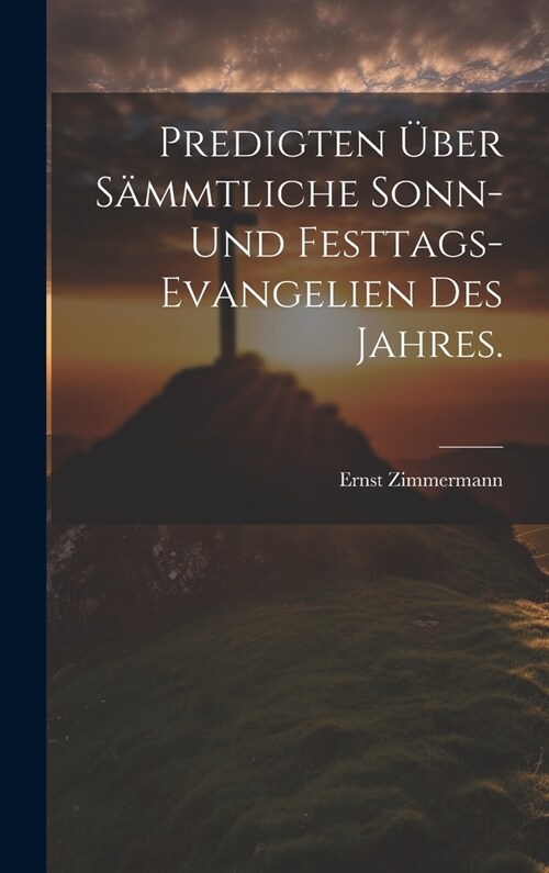 Predigten ?er s?mtliche Sonn- und Festtags-Evangelien des Jahres. (Hardcover)