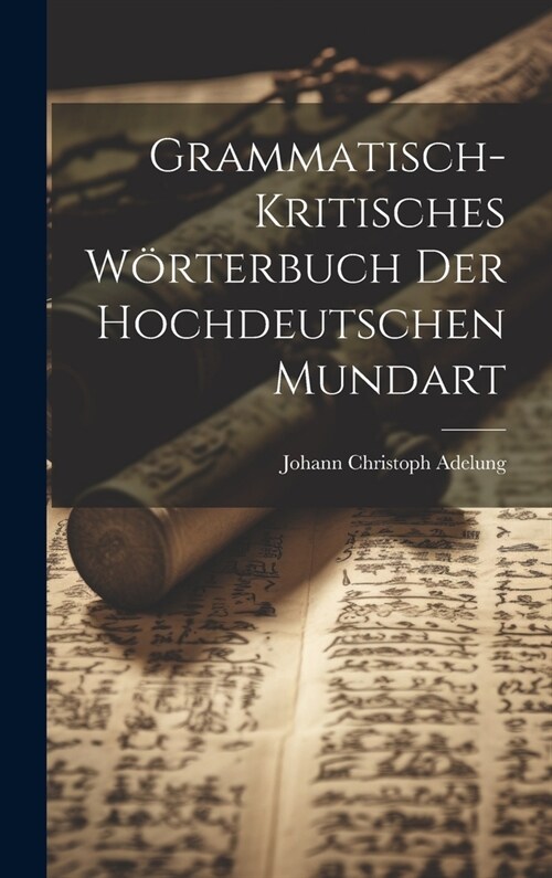 Grammatisch-kritisches W?terbuch der hochdeutschen Mundart (Hardcover)