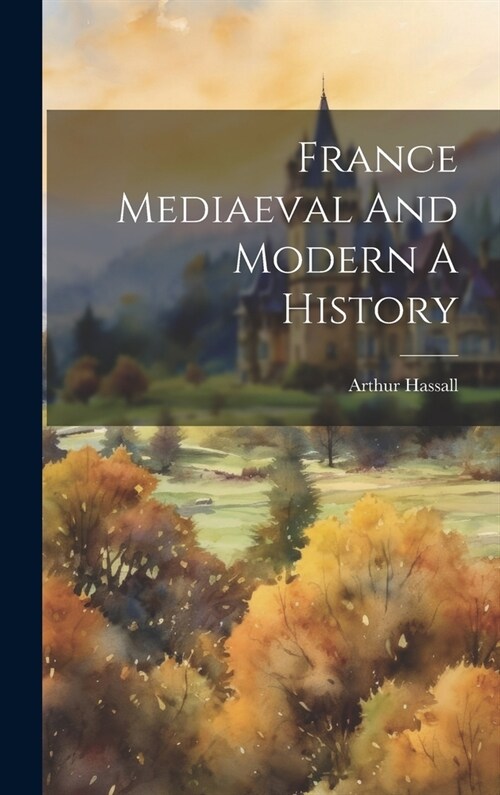France Mediaeval And Modern A History (Hardcover)