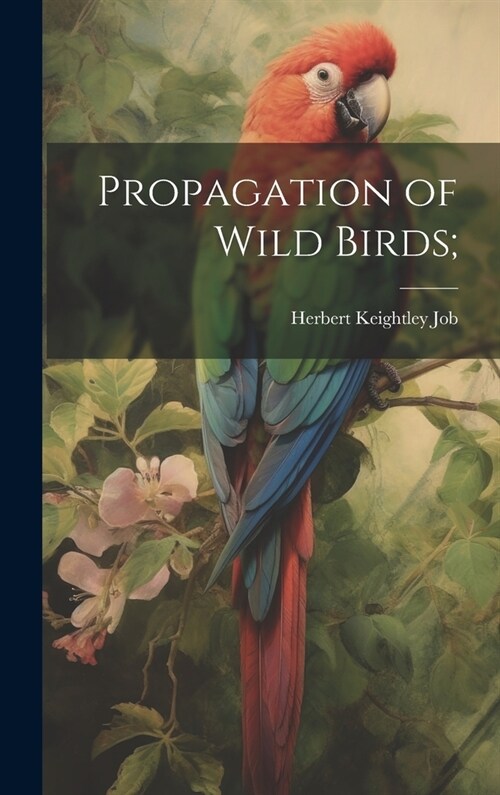 Propagation of Wild Birds; (Hardcover)