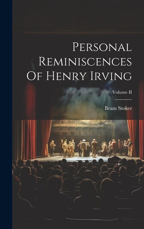 Personal Reminiscences Of Henry Irving; Volume II (Hardcover)