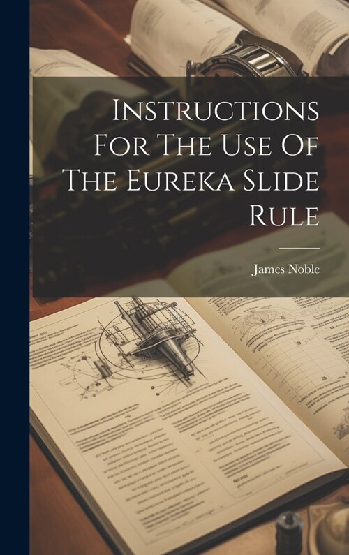 Instructions For The Use Of The Eureka Slide Rule (Hardcover)