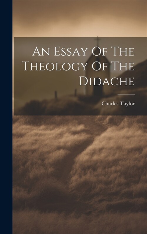 An Essay Of The Theology Of The Didache (Hardcover)