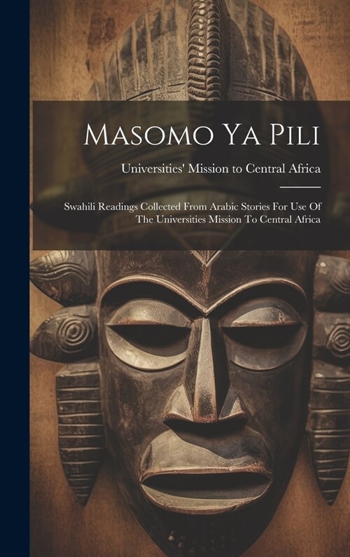 Masomo Ya Pili: Swahili Readings Collected From Arabic Stories For Use Of The Universities Mission To Central Africa (Hardcover)