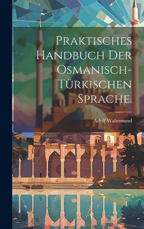 Praktisches Handbuch der osmanisch-t?kischen Sprache. (Hardcover)