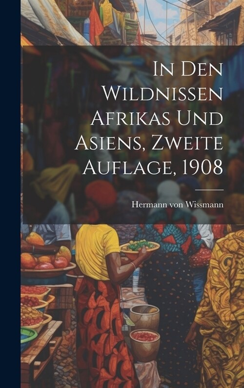 In den Wildnissen Afrikas und Asiens, Zweite Auflage, 1908 (Hardcover)