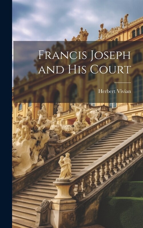 Francis Joseph and his Court (Hardcover)