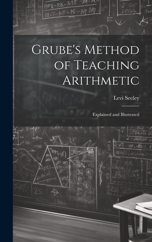 Grubes Method of Teaching Arithmetic: Explained and Illustrated (Hardcover)