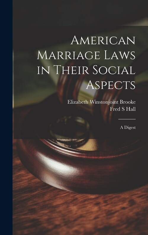 American Marriage Laws in Their Social Aspects: A Digest (Hardcover)