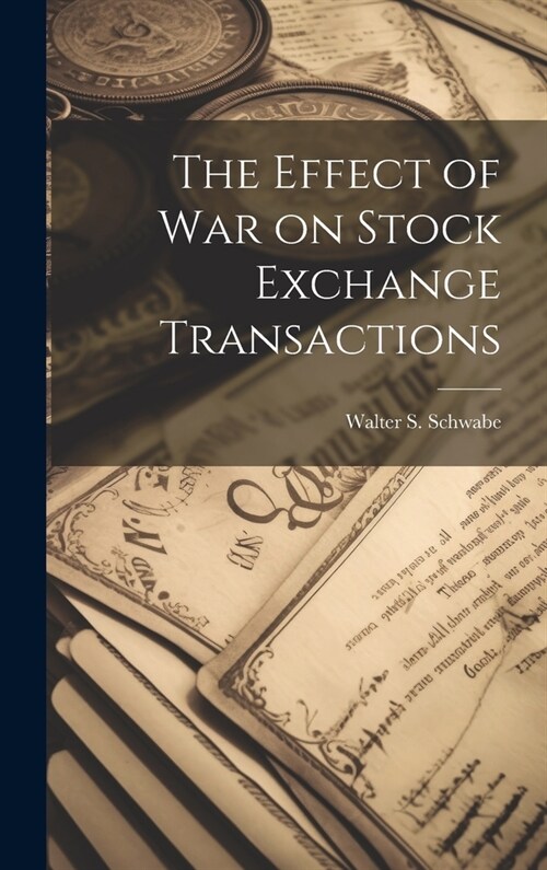 The Effect of War on Stock Exchange Transactions (Hardcover)