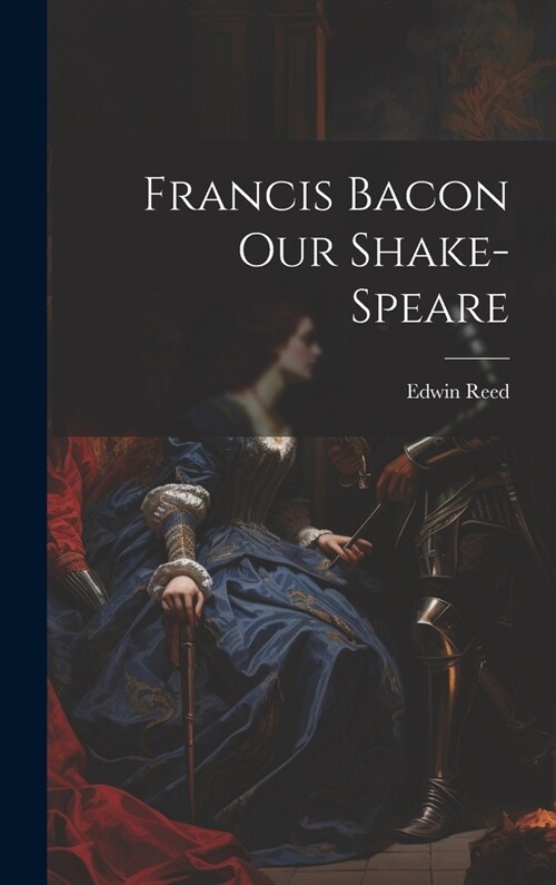 Francis Bacon Our Shake-Speare (Hardcover)