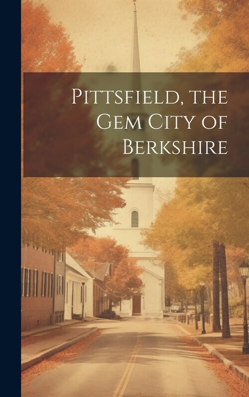 Pittsfield, the Gem City of Berkshire (Hardcover)