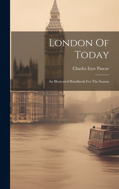 London Of Today: An Illustrated Handbook For The Season (Hardcover)