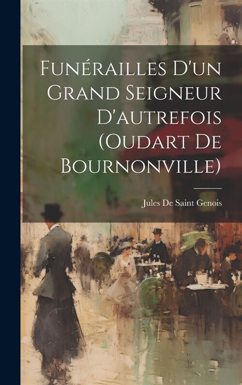 Fun?ailles Dun Grand Seigneur Dautrefois (oudart De Bournonville) (Hardcover)