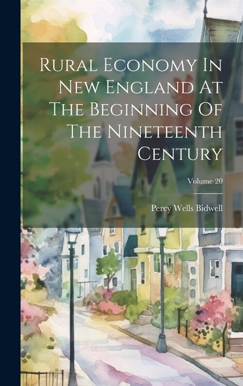Rural Economy In New England At The Beginning Of The Nineteenth Century; Volume 20 (Hardcover)