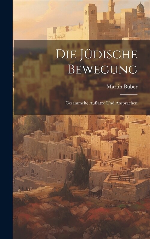 Die j?ische Bewegung: Gesammelte Aufs?ze und Ansprachen (Hardcover)