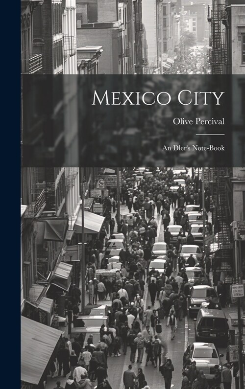 Mexico City: An Dlers Note-Book (Hardcover)