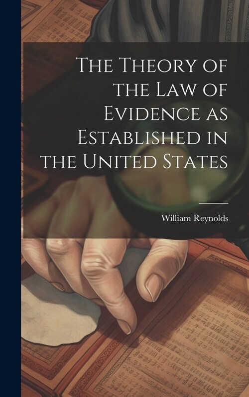 The Theory of the Law of Evidence as Established in the United States (Hardcover)
