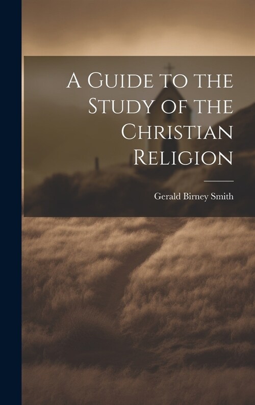 A Guide to the Study of the Christian Religion (Hardcover)