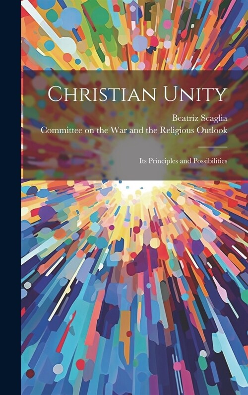 Christian Unity: Its Principles and Possibilities (Hardcover)