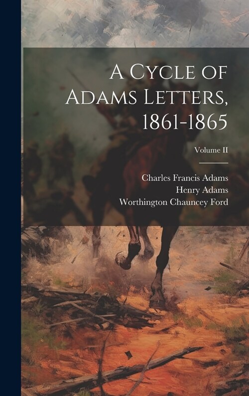 A Cycle of Adams Letters, 1861-1865; Volume II (Hardcover)