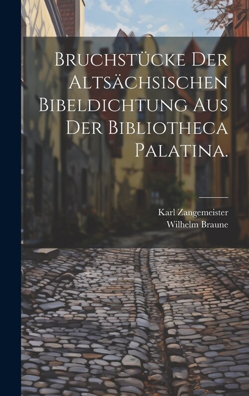 Bruchst?ke der alts?hsischen Bibeldichtung aus der Bibliotheca Palatina. (Hardcover)