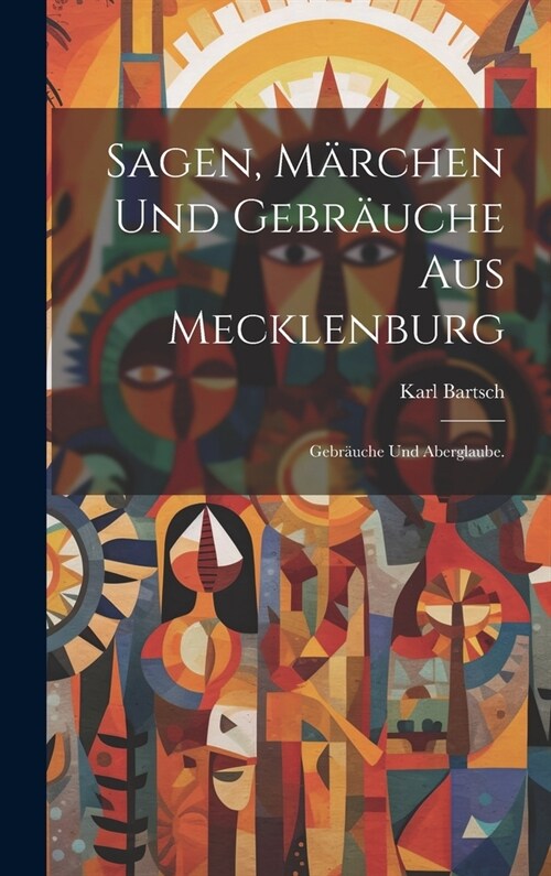 Sagen, M?chen und Gebr?che aus Mecklenburg: Gebr?che und Aberglaube. (Hardcover)