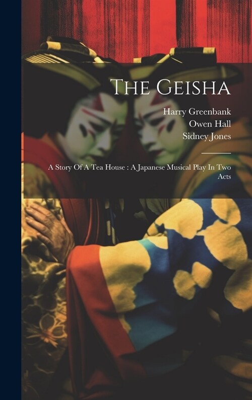 The Geisha: A Story Of A Tea House: A Japanese Musical Play In Two Acts (Hardcover)