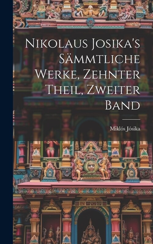 Nikolaus Josikas S?mtliche Werke, zehnter Theil, zweiter Band (Hardcover)