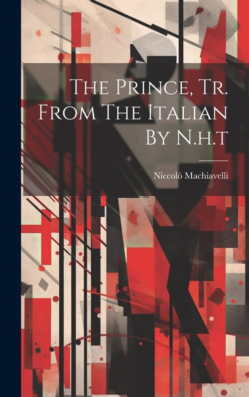 The Prince, Tr. From The Italian By N.h.t (Hardcover)