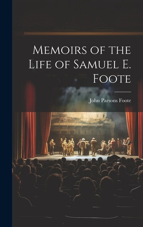 Memoirs of the Life of Samuel E. Foote (Hardcover)