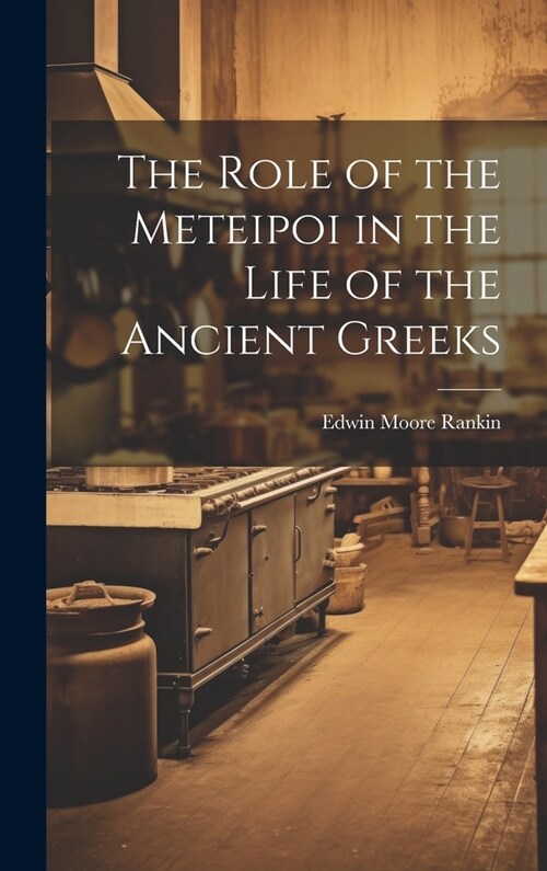 The Role of the Meteipoi in the Life of the Ancient Greeks (Hardcover)