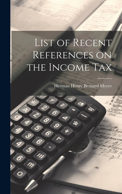 List of Recent References on the Income Tax (Hardcover)