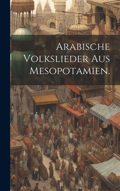 Arabische Volkslieder aus Mesopotamien. (Hardcover)