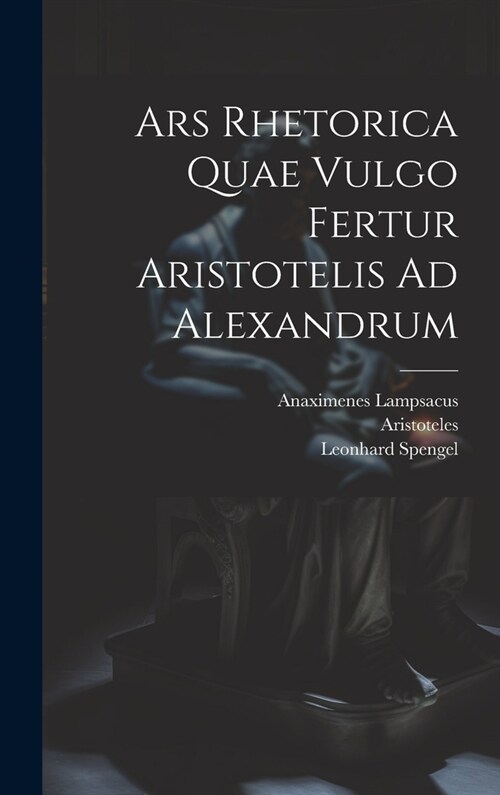 Ars Rhetorica Quae Vulgo Fertur Aristotelis Ad Alexandrum (Hardcover)