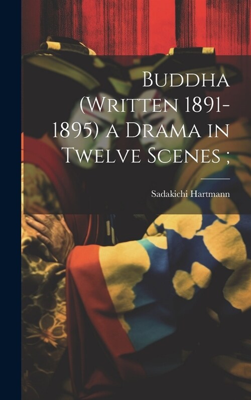 Buddha (written 1891-1895) a Drama in Twelve Scenes; (Hardcover)