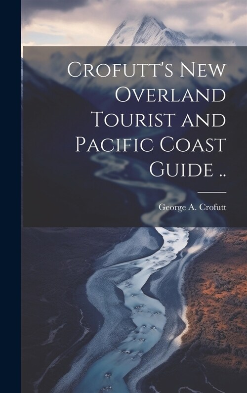 Crofutts new Overland Tourist and Pacific Coast Guide .. (Hardcover)