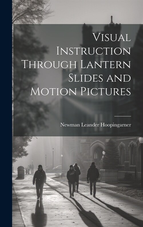 Visual Instruction Through Lantern Slides and Motion Pictures (Hardcover)