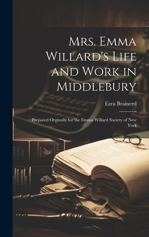 알라딘 Mrs. Emma Willard's Life and Work in Middlebury; Prepared