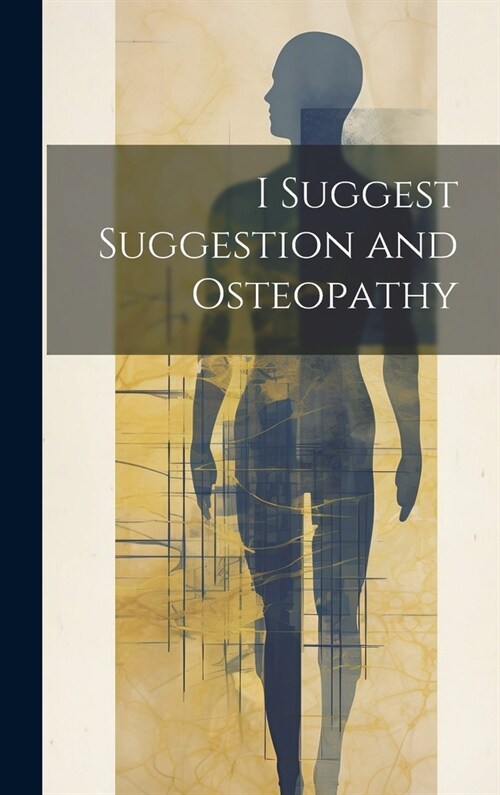I Suggest Suggestion and Osteopathy (Hardcover)