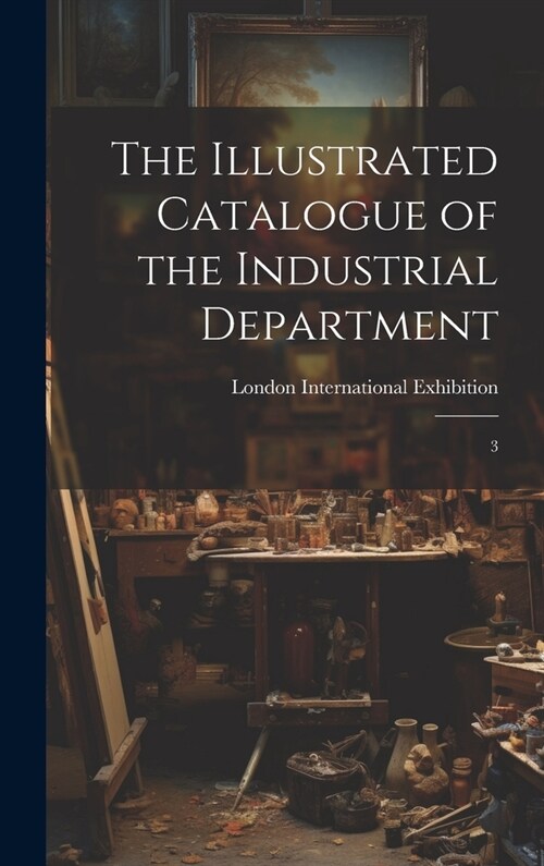 The Illustrated Catalogue of the Industrial Department: 3 (Hardcover)